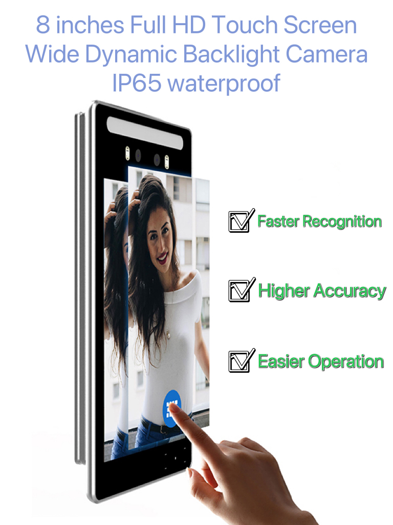 VF618-PRO: 8 inches Full HD Touch Screen,
Wide Dynamic Backlight Camera,
IP65 Waterproof,Faster Recognition speed; Higher Accuracy; Easier Operation